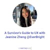 A Survivor's Guide to UX with Jeanine Zheng @EverBright