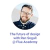 The future of design with Ran Segall @ Flux Academy