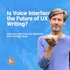 Is Voice Interface the Future of UX Writing?