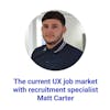 The current UX design job market with recruitment specialist Matt Carter @ Eurobase People