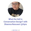 What the Hell is Conversation Design? with Sharona Reouveni @Hyro