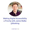Making Digital Accessibility a Priority with Jaime Walke @Booking