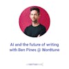 AI and the future of writing with Ben Pines @ Wordtune