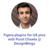 Figma plugins for UX pros with Punit Chawla @DesignWings