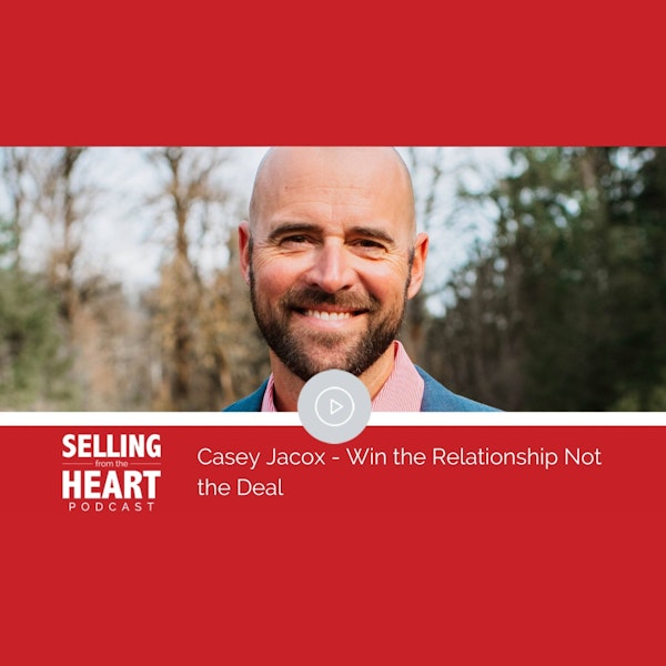 Casey Jacox - Win the Relationship Not the Deal