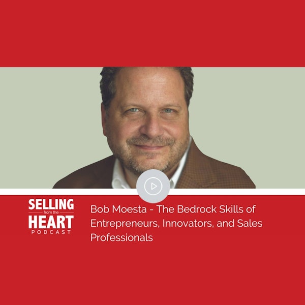 Bob Moesta - The Bedrock Skills of Entrepreneurs, Innovators, and Sales Professionals with Bob Moesta