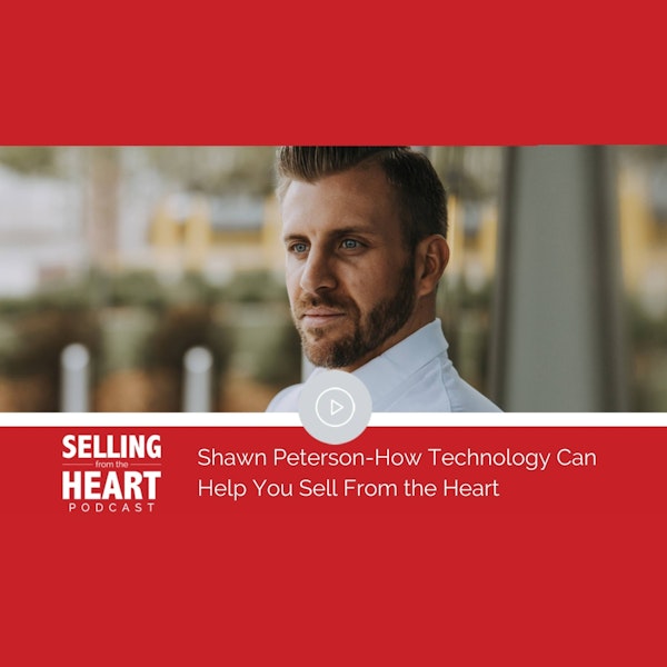 Shawn Peterson - How Technology Can Help You Sell From the Heart