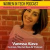 Vanessa Alava, Co-Host of We Get Real AF Podcast; Having The Will To Take On A New Challenge, One Step At A Time: Women In Tech North Carolina