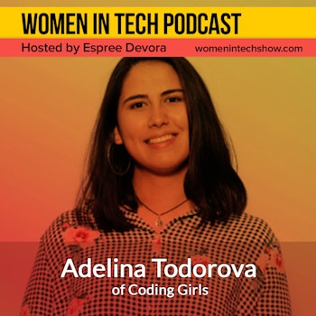 Adelina Todorova of Coding Girls, Empowering Girls And Women To Get Into Tech And Develop A Tech-career: Women in Tech Bulgaria