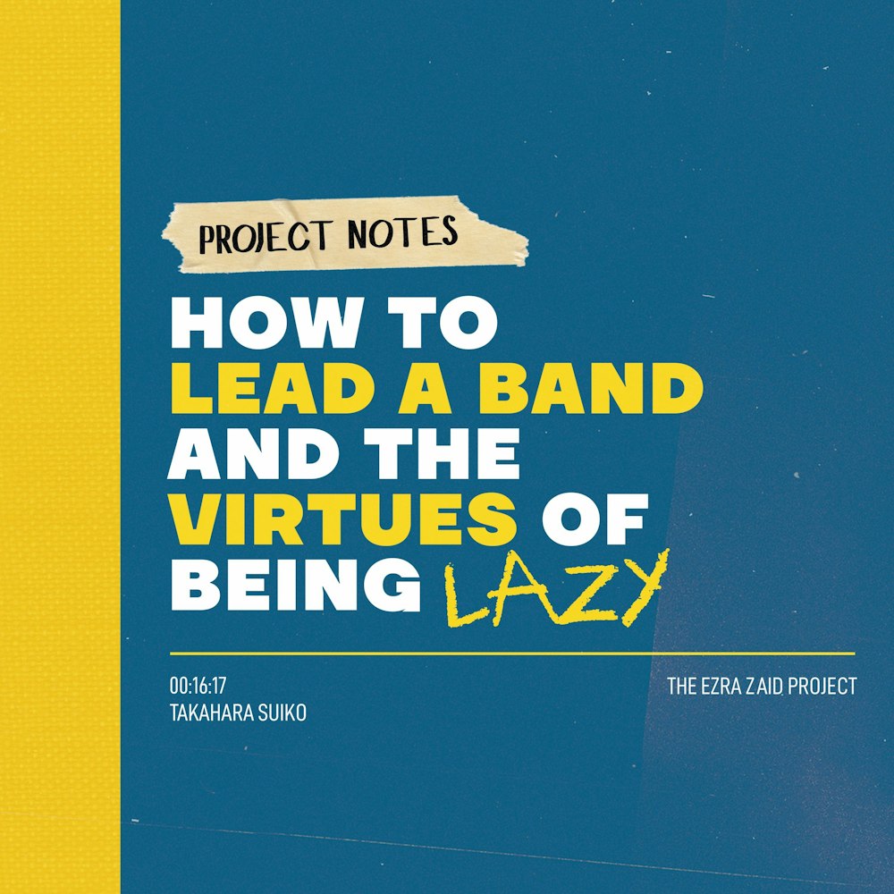 Project Notes: How To Lead a Band and the Virtues of Being Lazy