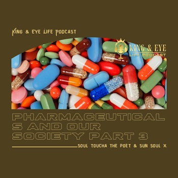Episode 11, Part 3: Pharmaceuticals And Our Society