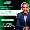 E314: Investing During Economic Uncertainty - Steven Pesavento