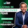 E337: Living in Faith Over Fear - Steven Pesavento