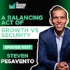 E327: A Balancing Act of Growth vs Security - Steven Pesavento