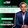 E323 - Reducing Risk: Using Time Horizons to Reach Your Investing Goals - Steven Pesavento