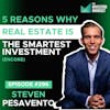 E296 - 5 Reasons Why Real Estate is the Smartest Investment (Encore) - Steven Pesavento