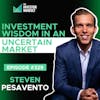 E329: Investment Wisdom in an Uncertain Market - Steven Pesavento