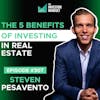 E307 - The 5 Benefits of Investing in Real Estate - Steven Pesavento
