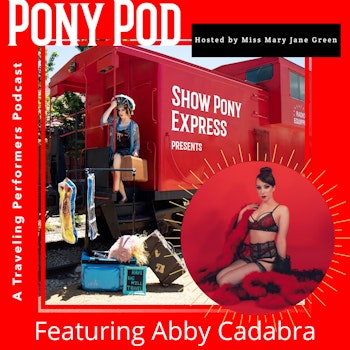 Pony Pod - A Traveling Performers Podcast featuring Abby Cadabra