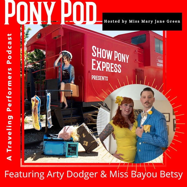 Pony Pod - A Traveling Performers Podcast featuring Arty Dodger & Miss Bayou Betsy