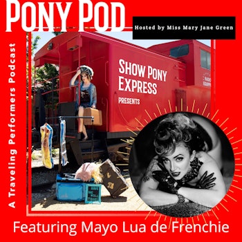 Pony Pod - A Traveling Performers Podcast featuring Mayo Lua de Frenchie