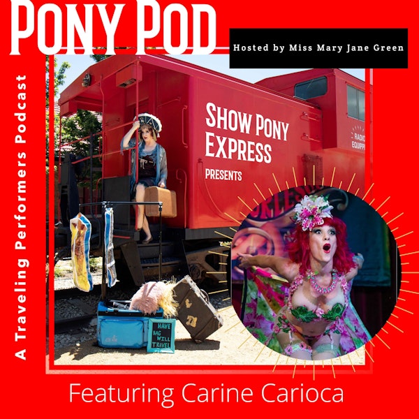 Pony Pod - A Traveling Performers Podcast Featuring Carine Carioca
