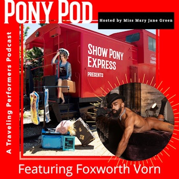 Pony Pod - A Traveling Performers Podcast Featuring Foxworth Vorn