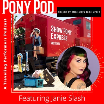 Pony Pod - A Traveling Performers Podcast featuring Janie Slash