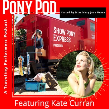 Pony Pod - A Traveling Performers Podcast Featuring Kate Curran