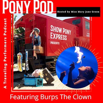Pony Pod - A Traveling Performers Podcast featuring Burps the Clown