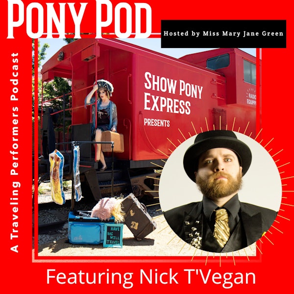 Pony Pod - A Traveling Performers Podcast Featuring Nick T'Vegan