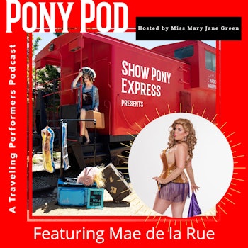 Pony Pod - A Traveling Performers Podcast featuring Mae de la Rue