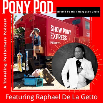 Pony Pod - A Traveling Performers Podcast Featuring Raphael De La Getto