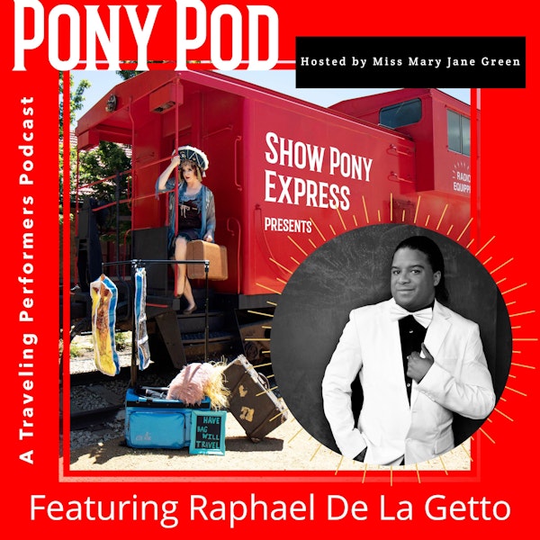 Pony Pod - A Traveling Performers Podcast Featuring Raphael De La Getto