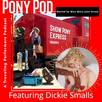 Pony Pod - A Traveling Performers Podcast featuring Dickie Smalls