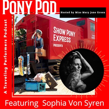 Pony Pod - A Traveling Performers Podcast Featuring Sophia Von Syren