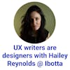 UX writers are designers with Hailey Reynolds @ Ibotta