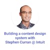 Building a content design system with Stephen Curran @ Intuit