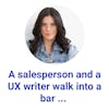 A salesperson and a UX writer walk into a bar ...