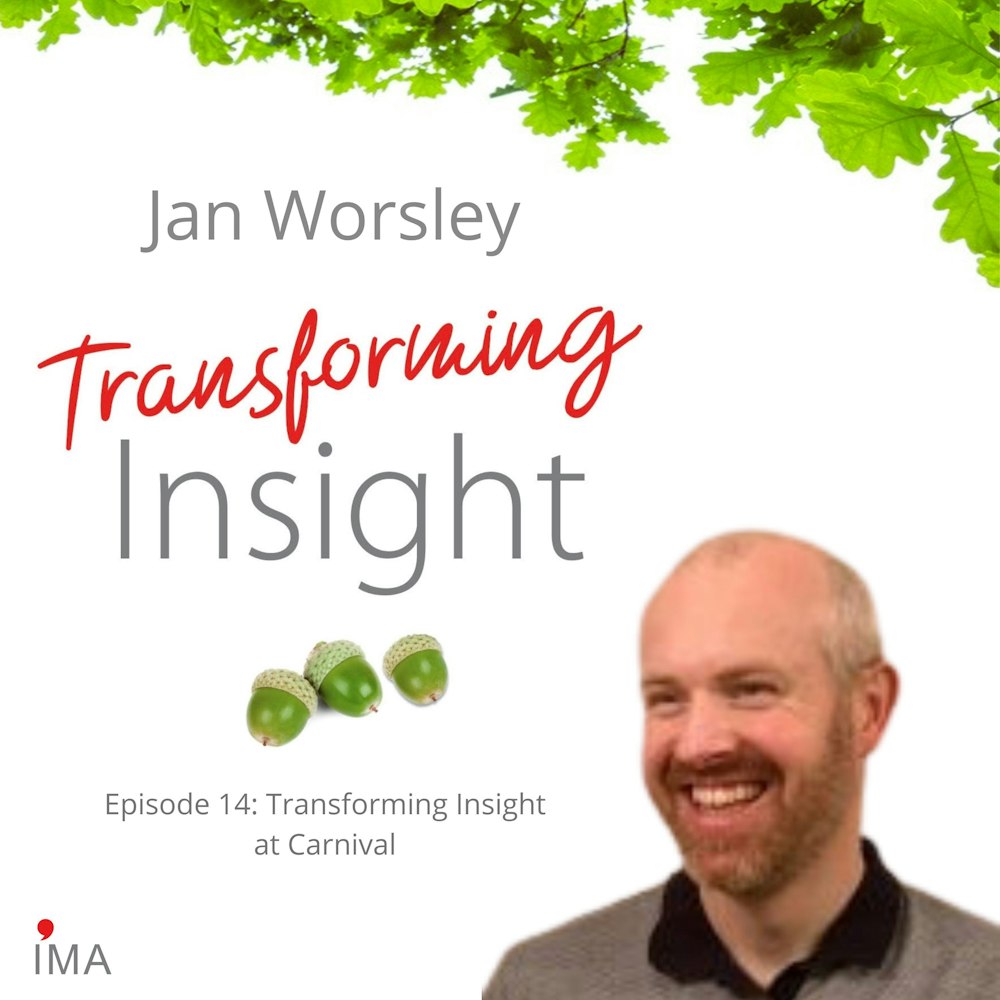 Episode 14: Transforming Insight at Carnival