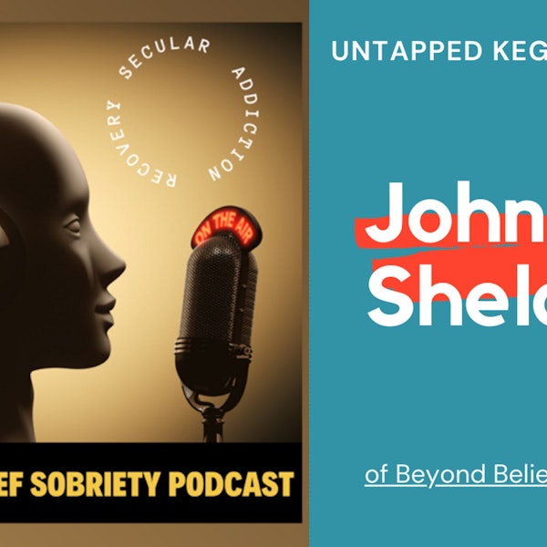 Episode 90 with Beyond Belief Sobriety's John Sheldon