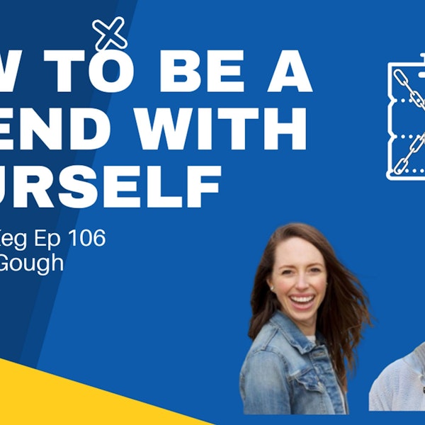 How to Be a Friend With Yourself Untapped Keg Ep 106 with Emily Gough