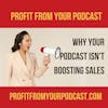 The Number 1 Reason Your Podcast Isn't Boosting Sales