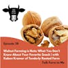 Walnut Farming is Nuts: What You Don't Know About Your Favorite Snack -- with Kaben Kramer of Tenderly Rooted