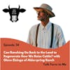 Can Ranching Go Back to the Land to Regenerate How We Raise Cattle? -- with Glenn Elzinga of Alderspring Ranch