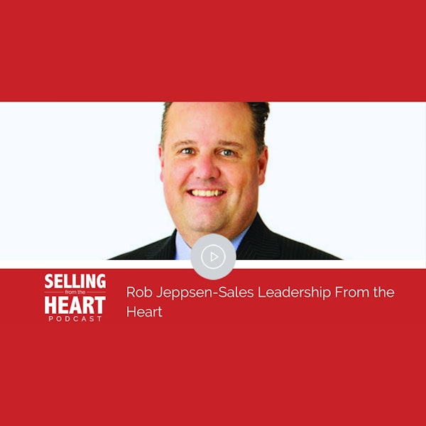 Rob Jeppsen-Sales Leadership From the Heart