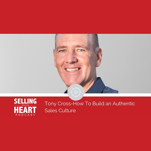 Tony Cross-How To Build an Authentic Sales Culture