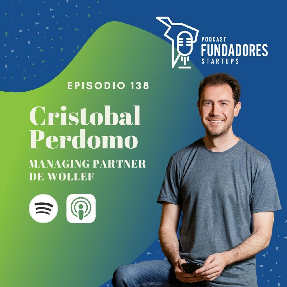 Cristobal Perdomo | Wollef | Invirtiendo en unicornios de latinoamérica| EP. 138