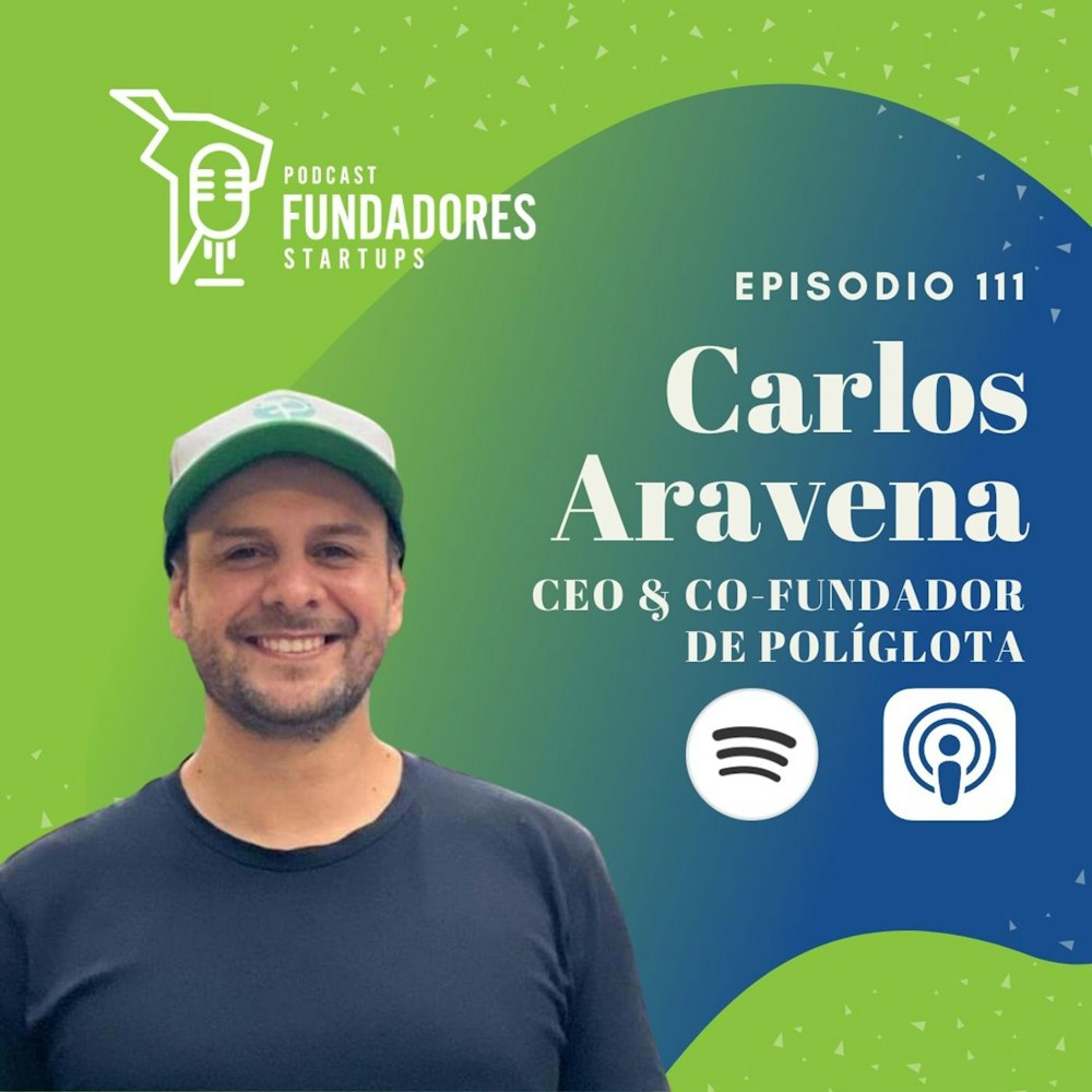 Carlos Aravena 🇨🇱 | Poliglota | ¿Cómo hacer que tu startup dure 10 años? | Ep. 111