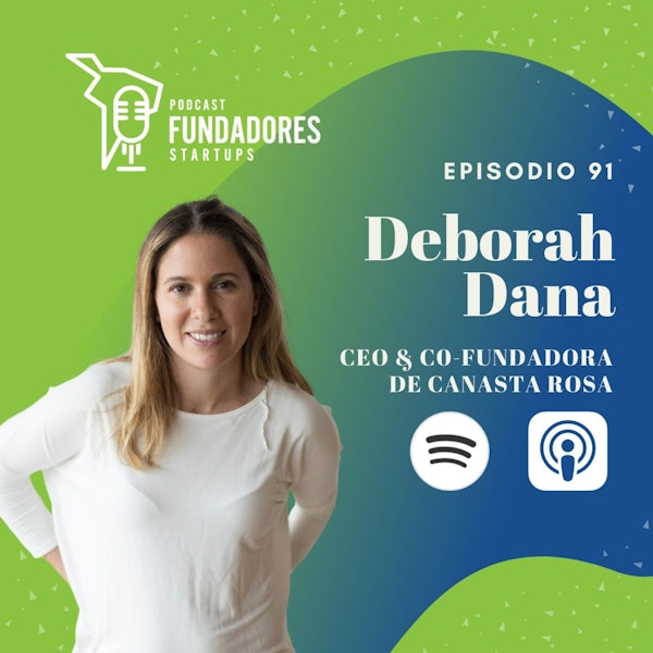 Deborah Dana 🇲🇽 | Canasta Rosa | Ser CEO me hace mejor mamá, y ser mamá me hace mejor CEO | Ep. 91